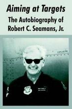 Aiming at Targets: The Autobiography of Robert . Seamans, ,, Seamans, Jr., Robert, C., Zo goed als nieuw, Verzenden