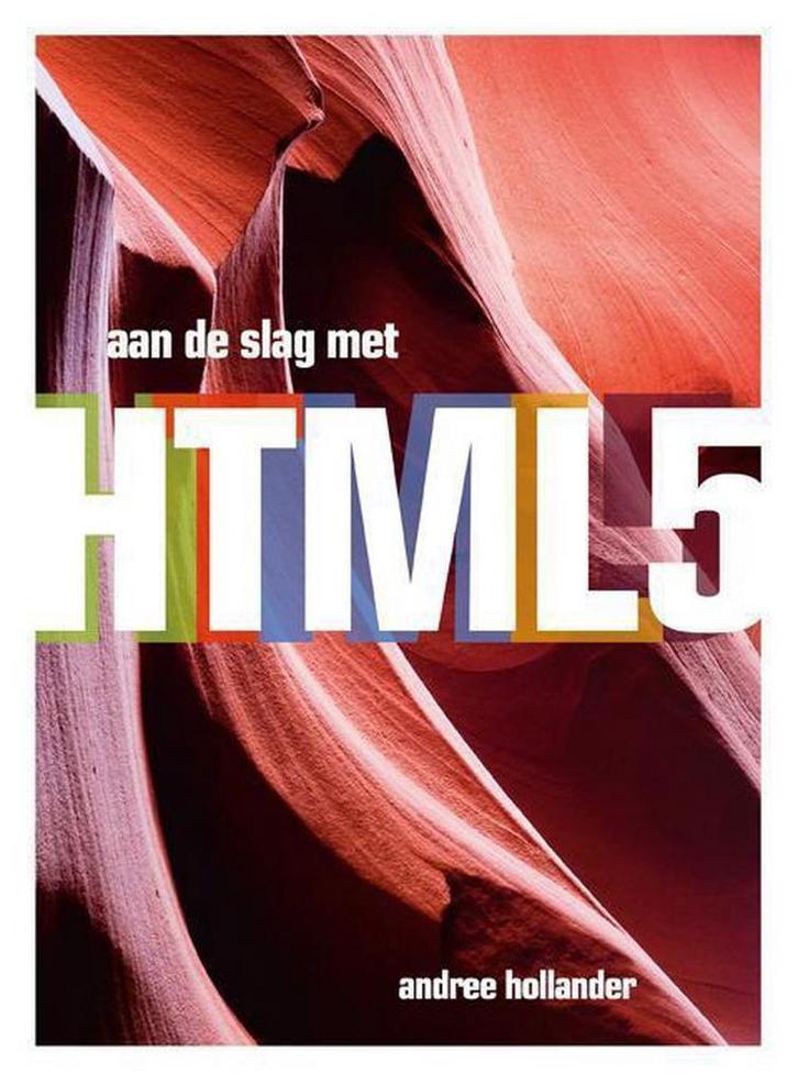 Aan de slag met HTML 5 9789043021272 Andree Hollander, Boeken, Informatica en Computer, Zo goed als nieuw, Verzenden