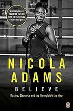 Believe: Boxing, Olympics and my life outside the ring v..., Verzenden, Gelezen, Adams OBE, Nicola