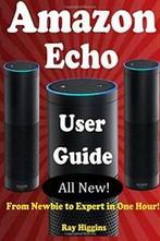 Amazon Echo: Amazon Echo User Manual: From Newbie to Expert, Zo goed als nieuw, Ray Higgins, Verzenden