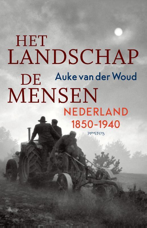 Het landschap, de mensen 9789044645934 Auke van der Woud, Boeken, Geschiedenis | Wereld, Gelezen, Verzenden