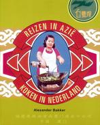 Reizen in Azië, koken in Nederland 9789057670527 A. Bakker, Boeken, Kookboeken, Verzenden, Gelezen, A. Bakker