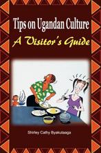Tips on Ugandan Culture. a Visitors Guide 9789970637034, Verzenden, Gelezen, Shirley Cathy Byakutaaga