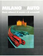 MILANO IN AUTO, STORIE MILANESI DI UOMINI E DI AUTOMOBILI, Nieuw, Author