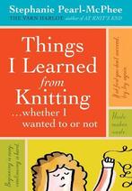 Things I Learned From Knitting: (Whether I Wanted to or Not), Verzenden, Nieuw