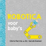 Robotica voor baby’s / Baby universiteit 9789025114404, Verzenden, Zo goed als nieuw, Chris Ferrie