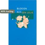 Bloeien als een lelie 9789050309219 Uitgeverij Groen, Boeken, Verzenden, Gelezen, Uitgeverij Groen