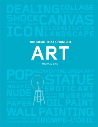 100 Ideas that Changed Art | 9781786273888 | Michael Bird, Boeken, Wetenschap, Zo goed als nieuw