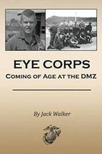 Eye Corps: Coming of Age at the DMZ. Walker, Jack   ., Zo goed als nieuw, Verzenden, Walker, Jack