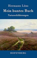 Mein buntes Buch: Naturschilderungen, Löns, Hermann, Hermann Loens, Zo goed als nieuw, Verzenden