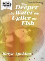 The Deeper the Water the Uglier the Fish 9781937512750, Boeken, Verzenden, Gelezen, Katya Apekina