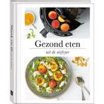 Gezond eten uit de airfryer 9789463338837 Francis van Arkel, Boeken, Kookboeken, Verzenden, Zo goed als nieuw, Francis van Arkel