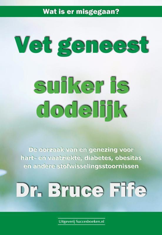 Vet geneest, suiker is dodelijk 9789492665348 Bruce Fife, Boeken, Gezondheid, Dieet en Voeding, Zo goed als nieuw, Verzenden