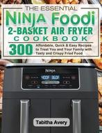 9781922547613 The Essential Ninja Foodi 2-Basket Air Frye..., Boeken, Verzenden, Nieuw, Tabitha Avery