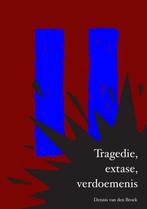 Tragedie, extase, verdoemenis 9789403725253, Boeken, Verzenden, Zo goed als nieuw, Dennis Van den Broek