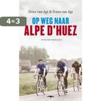 Op weg naar Alpe DHuez 9789400400450 Dries van Agt, Boeken, Verzenden, Gelezen, Dries van Agt