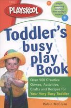 The Playskool toddlers busy play book: over 500 creative, Gelezen, Robin Mcclure, Verzenden
