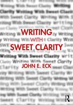 Writing with Sweet Clarity 9780367746605 John E. Eck, Verzenden, Zo goed als nieuw, John E. Eck