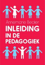 Inleiding in de pedagogiek 9789023255635 Annemarie Becker, Boeken, Studieboeken en Cursussen, Gelezen, Verzenden, Annemarie Becker