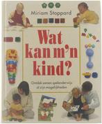 Wat kan mn kind : ontdek samen spelenderwijs al zijn, Gelezen, Miriam Stoppard, Bianca Y M Weigl-Hartog, Verzenden