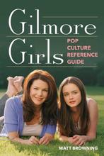 9781493092444 Gilmore Girls Pop Culture Reference Guide, Verzenden, Nieuw, Matt Browning