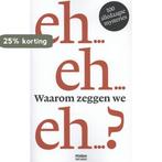 Waarom zeggen we eh? 9789046814154, Verzenden, Gelezen