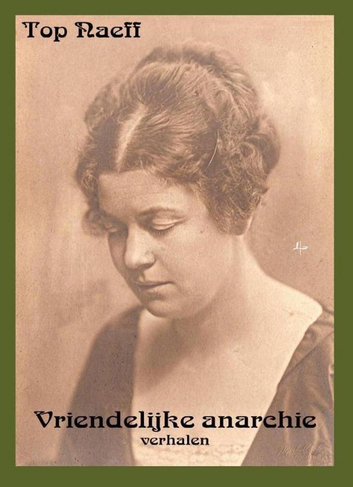 Vriendelijke anarchie 9789491034169 Top Naeff, Boeken, Literatuur, Zo goed als nieuw, Verzenden