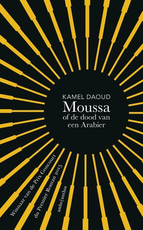 Moussa, of de dood van een Arabier 9789026332890 Kamel Daoud, Boeken, Romans, Gelezen, Verzenden