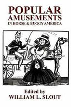 Popular Amusements in Horse & Buggy America: An. Slout, L.., Slout, William L., Zo goed als nieuw, Verzenden