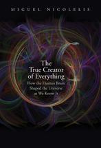 9780300244632 The True Creator of Everything - How the Hu..., Verzenden, Nieuw, Miguel Nicolelis