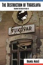 The Destruction of Yugoslavia: Tracking the Break-up 1980-92, Verzenden, Gelezen, Branka Magas