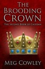 The Brooding Crown: The Second Book of Caledan: Volume 2, Boeken, Overige Boeken, Meg Cowley, Zo goed als nieuw, Verzenden