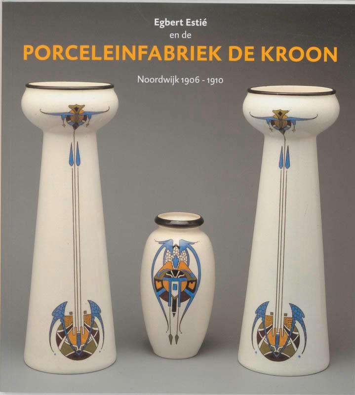 Egbert Estié en de Porceleinfabriek de Kroon 9789040089312, Boeken, Kunst en Cultuur | Fotografie en Design, Gelezen, Verzenden
