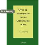 Over de redelijkheid van de Christelijke hoop 9789059723269, Verzenden, Gelezen, Th.J. de Jong