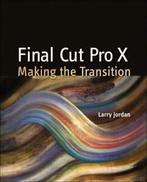 Final Cut Pro X: making the transition by Larry Jordan, Gelezen, Verzenden, Larry Jordan