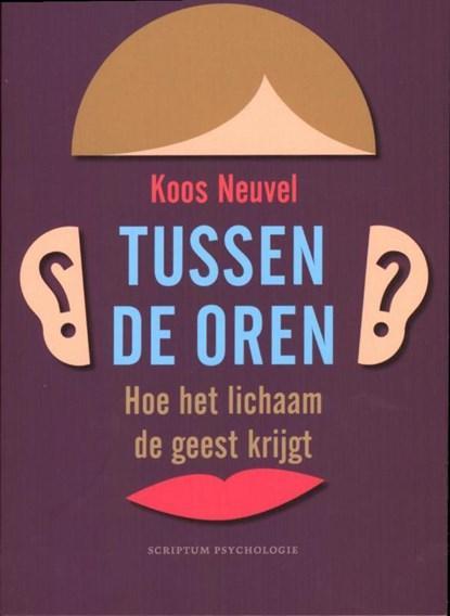 Tussen de oren | 9789055948260 | Koos Neuvel, Boeken, Wetenschap, Zo goed als nieuw
