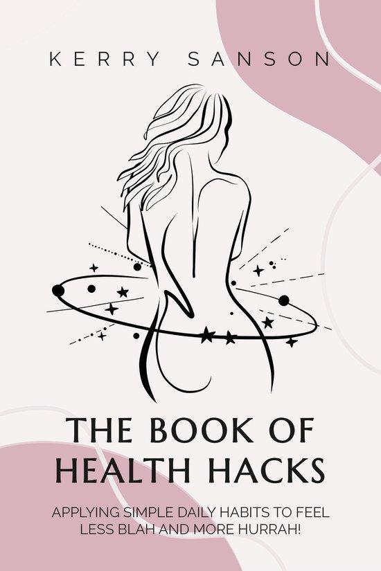 9781839525742 THE BOOK OF HEALTH HACKS Kerry Sanson, Boeken, Gezondheid, Dieet en Voeding, Nieuw, Verzenden