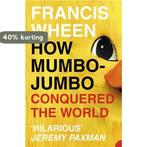 How Mumbo Jumbo Conquered The World 9780007140978, Verzenden, Gelezen, Francis Wheen