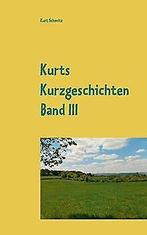 Kurts Kurzgeschichten Band III: Geschichten aus dem...  Book, Kurt Schmitz, Zo goed als nieuw, Verzenden