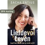 Liefdevol leven 9789492883667 Sacha Entius, Boeken, Verzenden, Zo goed als nieuw, Sacha Entius