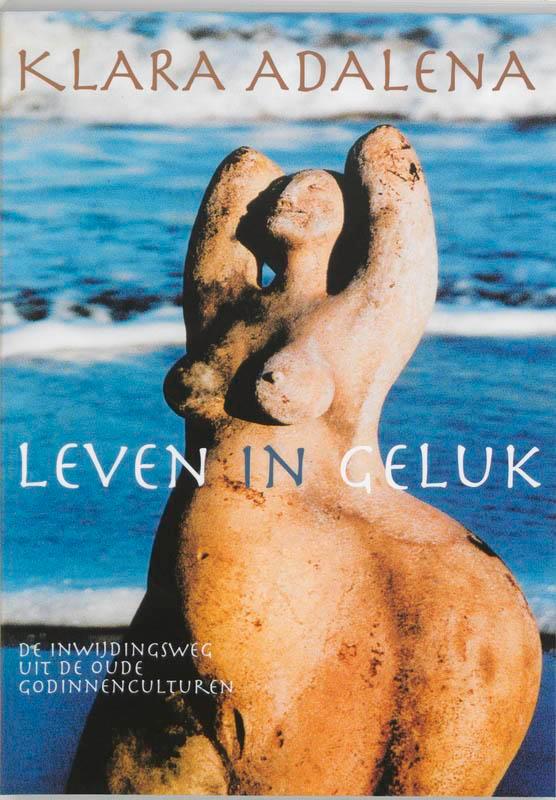 Leven in geluk 9789069636597 Klara Adalena, Boeken, Esoterie en Spiritualiteit, Gelezen, Verzenden
