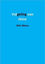 Volgeling van Jezus 9789492597274 Dirk Okma, Boeken, Gelezen, Dirk Okma, Verzenden