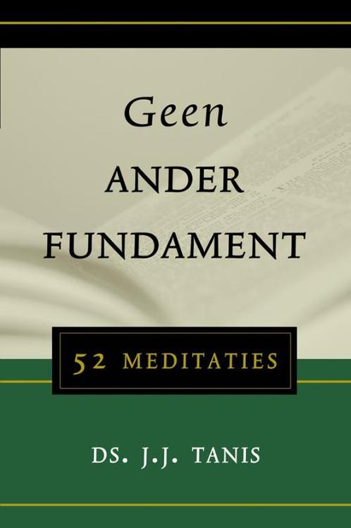 Geen ander fundament 9789033121418 J.J. Tanis, Boeken, Godsdienst en Theologie, Gelezen, Verzenden