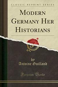 Modern Germany Her Historians (Classic Reprint) By Antoine, Boeken, Politiek en Maatschappij, Zo goed als nieuw, Verzenden