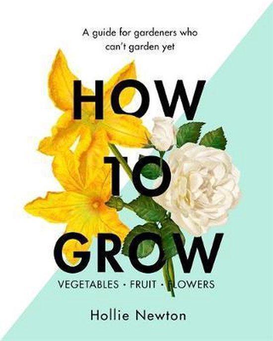 How to Grow 9781409169321 Hollie Newton, Boeken, Taal | Engels, Zo goed als nieuw, Verzenden