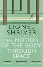 The Motion of the Body Through Space 9780007560813, Verzenden, Gelezen, Lionel Shriver