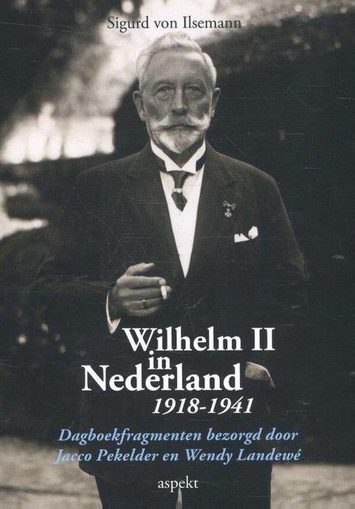 9789461534378 Wilhelm II in Nederland 1918-1941, Boeken, Studieboeken en Cursussen, Zo goed als nieuw, Verzenden