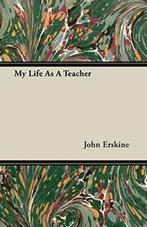 My Life As A Teacher.by Erskine, John New   ., Zo goed als nieuw, Verzenden, Erskine, John