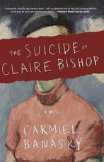 The Suicide of Claire Bishop 9781941088593 Carmiel Banasky, Verzenden, Gelezen, Carmiel Banasky