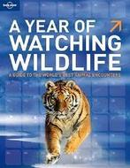 A Year of Watching Wildlife 9781741792799 PLANET Lonely, Verzenden, Zo goed als nieuw, PLANET Lonely